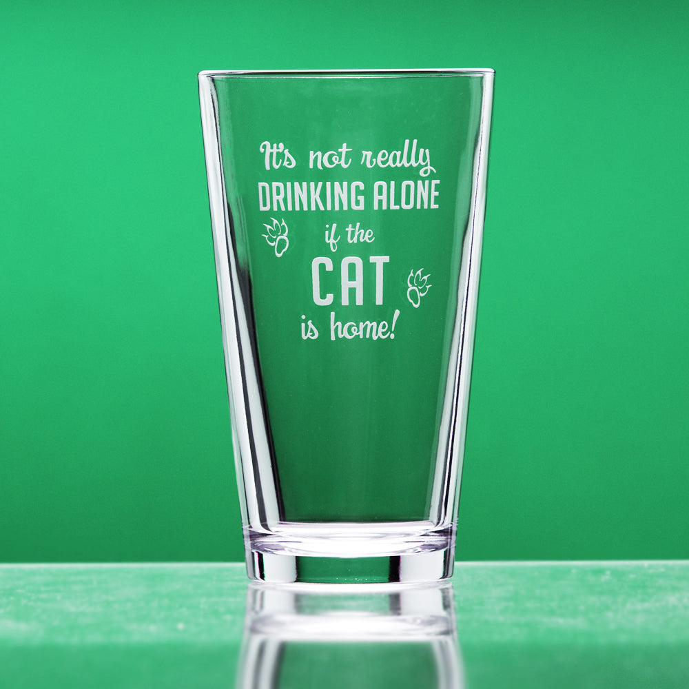 It's Not Drinking Alone if the Cat is Home pint glass