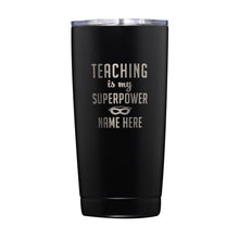 Load image into Gallery viewer, Teaching is my Superpower customized Tumbler
